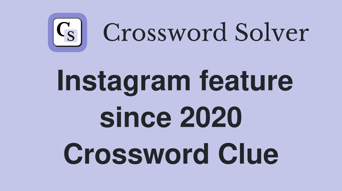 What Is the Instagram Feature Since 2020? Crossword Clue Explained