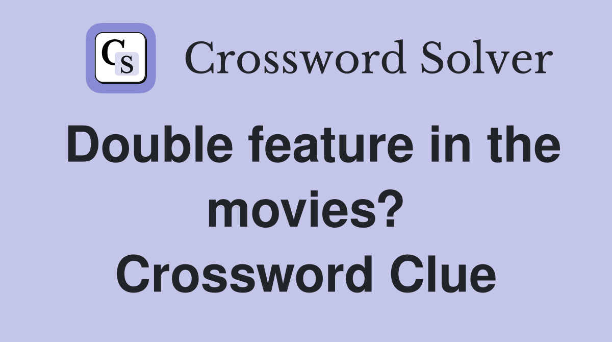 Double Feature in Movies: Decoding the Crossword Clue