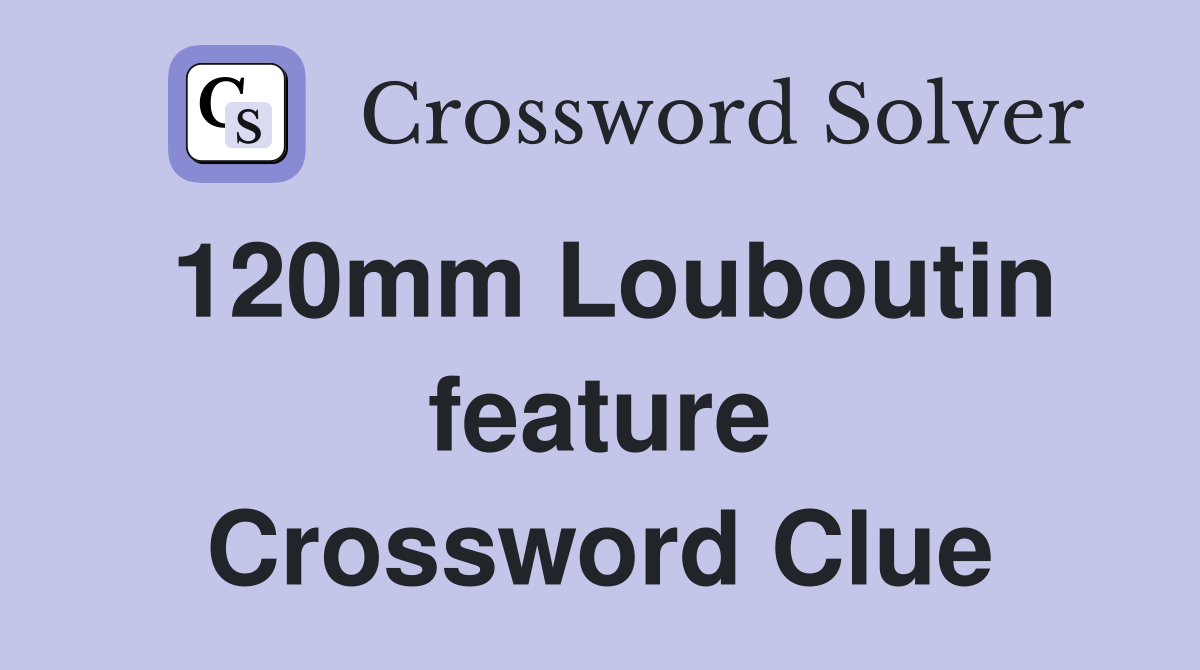 Solve the 120mm Louboutin Feature Crossword Clue: Stiletto