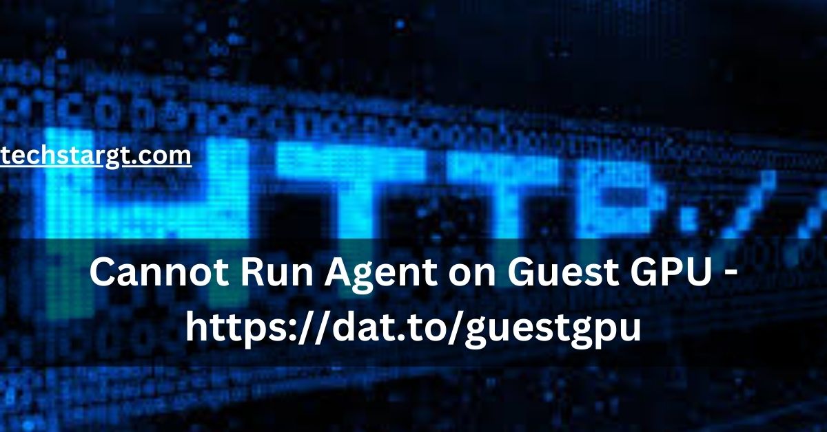 Resolving Cannot Run Agent on Guest GPU Error: Step-by-Step Fix