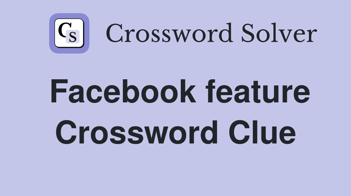 Facebook Feature in NYT Crossword: Find the Latest Clue Answers