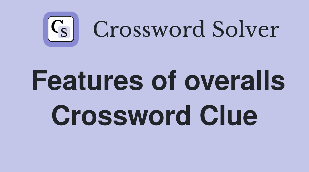 NYT Crossword Help: Find the Answer for Features of Overalls