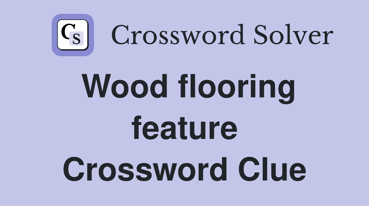 Cracking the Wood Flooring Feature Crossword Clue: Easy Tips