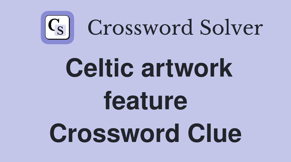 Easy Answers for the Celtic Artwork Feature Crossword Puzzle