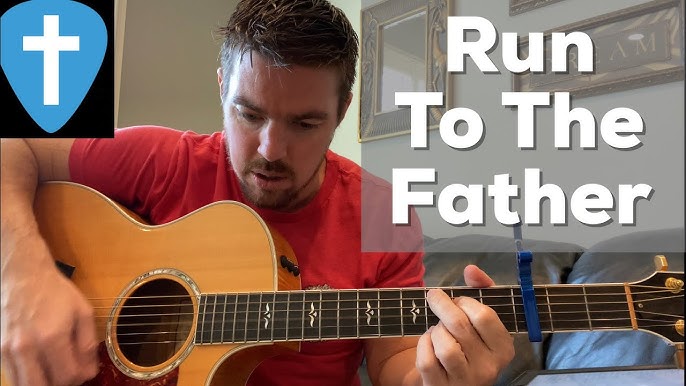 Learn Run to the Father Chords: Step-by-Step Guitar Lesson for Everyone