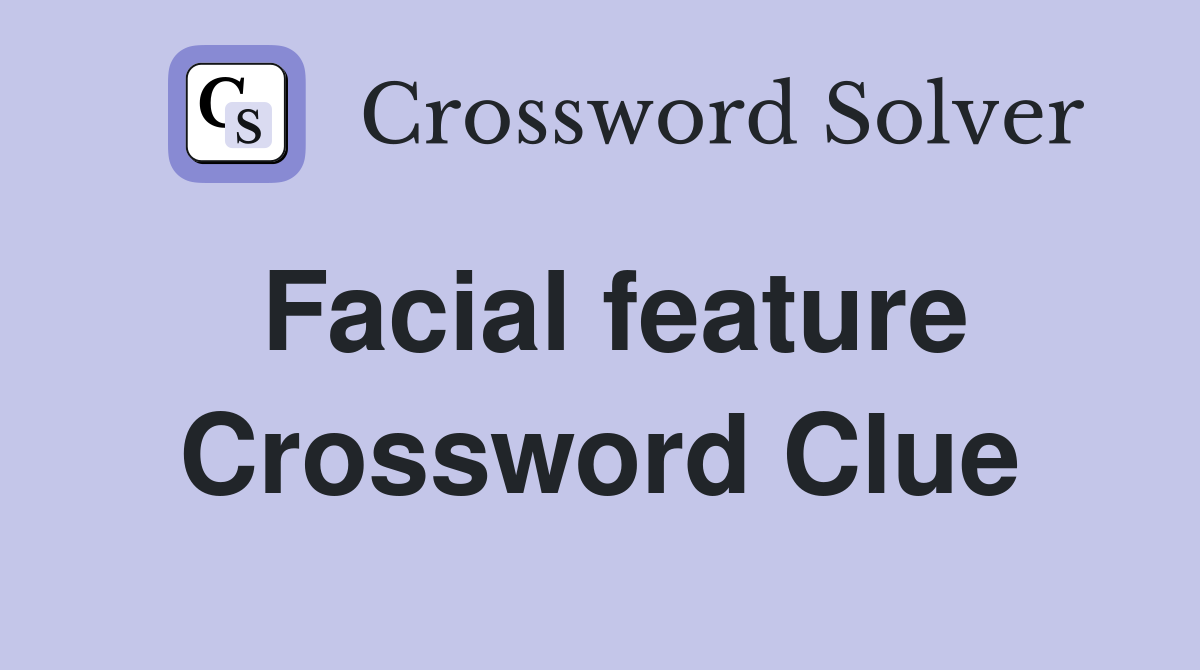 Facial Feature Crossword Clue: Tips and Tricks for You