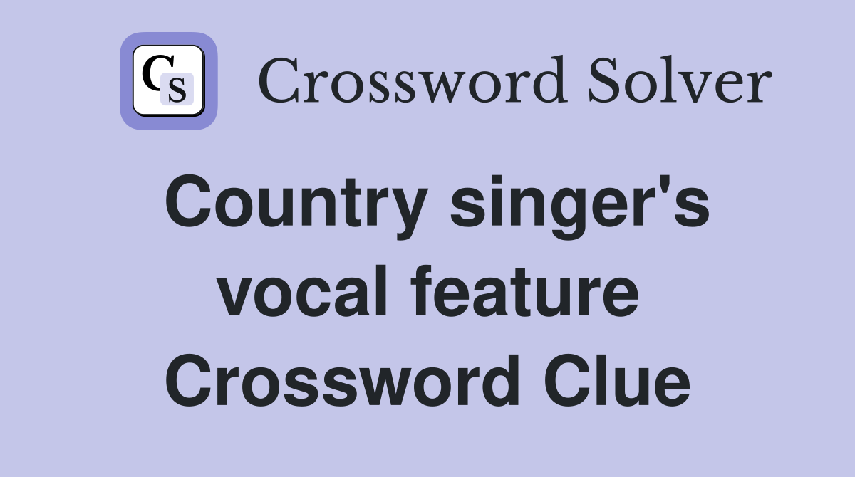 Solved! Country Singers Vocal Feature Crossword - 5 Letters