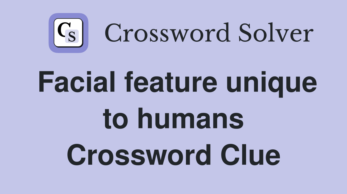 Cracking the Crossword: Facial Feature Unique to Humans Clue Solved