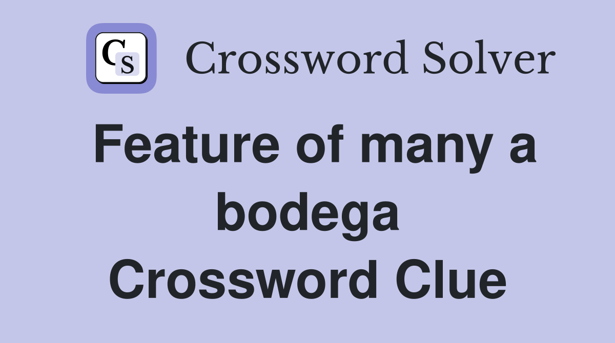 Need Help with Feature of Many a Bodega Crossword Clue? Get the Answer.