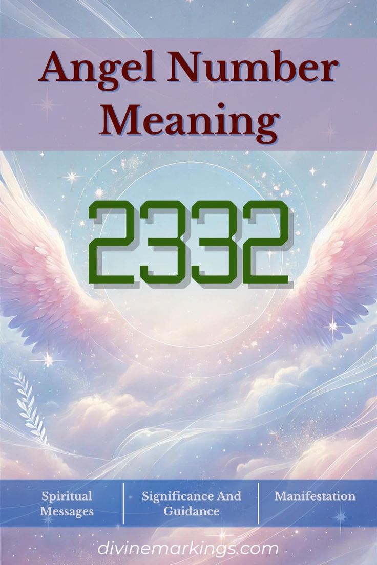 Angel Number 2332 Meaning: Unlocking the Message Behind the Number for Guidance.