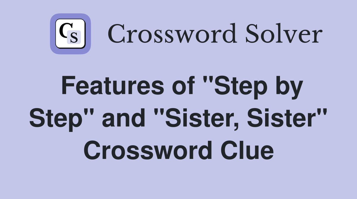 Step by Step and Sister Sister Crossword Hints (Easy Guide)